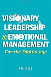 Visionary Leadership and Emotional Management : For the Digital Age (Paperback)