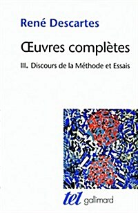 Oeuvres complètes : Tome 3, Discours de la Méthode suvi de La Dioptrique, Les Météores et la Géométrie (Paperback)