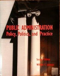 Public administration : policy, politics, and practice 2nd ed
