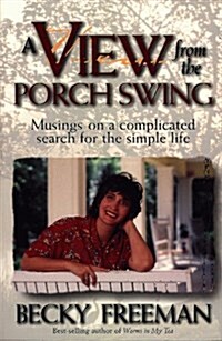 View from a Porch Swing: Musings on a Complicated Search for the Simple Life (Paperback)