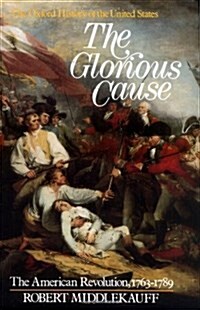 The Glorious Cause: The American Revolution, 1763-1789 (Oxford History of the United States) (Hardcover, 1st)