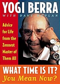 What Time Is It? You Mean Now?: Advice for Life from the Zennest Master of Them All (Paperback, Simon & Schuste)