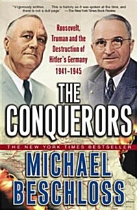 The Conquerors: Roosevelt, Truman and the Destruction of Hitlers Germany, 1941-1945 (Paperback)