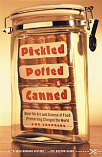 Pickled, Potted, and Canned: How the Art and Science of Food Preserving Changed the World (Paperback)
