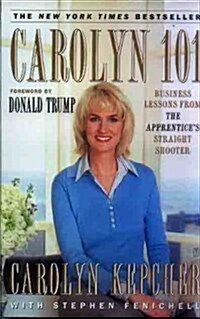 Carolyn 101: Business Lessons from the Apprentices Straight Shooter (Paperback)
