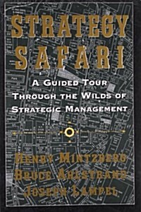 Strategy Safari: A Guided Tour Through the Wilds of Strategic Mangament (Paperback)