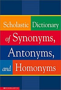 Scholastic Dictionary of Synonyms, Antomnyms, and Homonyms (Paperback)