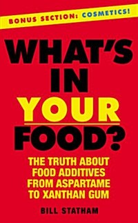 Whats in Your Food?: The Truth about Food Additives from Aspartame to Xanthan Gum (Mass Market Paperback)