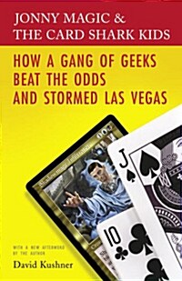 Jonny Magic and the Card Shark Kids: How a Gang of Geeks Beat the Odds and Stormed Las Vegas (Paperback)