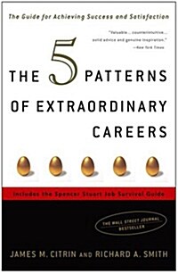 The 5 Patterns of Extraordinary Careers: The Guide for Achieving Success and Satisfaction (Paperback)