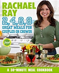 Rachael Ray 2, 4, 6, 8: Great Meals for Couples or Crowds (Paperback)
