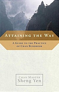 Attaining the Way: A Guide to the Practice of Chan Buddhism (Paperback)