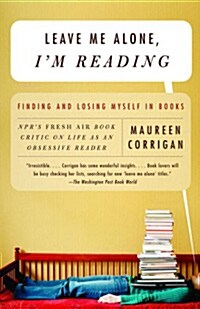 Leave Me Alone, Im Reading: Finding and Losing Myself in Books (Paperback)