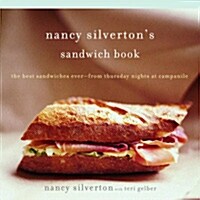 Nancy Silvertons Sandwich Book: The Best Sandwiches Ever--From Thursday Nights at Campanile: A Cookbook (Paperback)