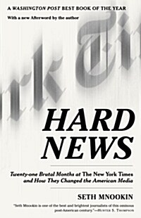 Hard News: Twenty-One Brutal Months at the New York Times and How They Changed the American Media (Paperback)