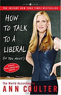 How to Talk to a Liberal (If You Must): The World According to Ann Coulter (Paperback)
