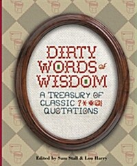 Dirty Words of Wisdom: A Treasury of Classic ?*#@! Quotations (Hardcover)