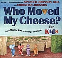 [중고] Who Moved My Cheese? for Kids: An A-Mazing Way to Change and Win! (Hardcover)