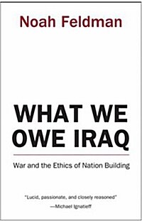 What We Owe Iraq: War and the Ethics of Nation Building (Paperback)