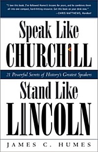Speak Like Churchill, Stand Like Lincoln: 21 Powerful Secrets of Historys Greatest Speakers (Paperback)