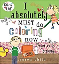 I Absolutely Must Do Coloring Now or Painting or Drawing (Paperback)