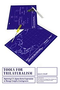 Tools for Trilateralism: Improving U.S.-Japan-Korea Cooperation to Manage Complex Contingencies (Paperback)
