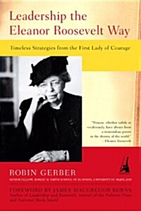 Leadership the Eleanor Roosevelt Way: Timeless Strategies from the First Lady of Courage (Paperback)