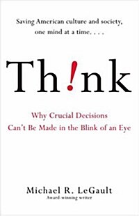 Think!: Why Crucial Decisions Cant Be Made in the Blink of an Eye (Paperback)