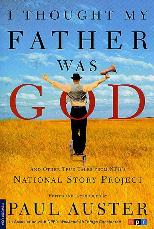 I Thought My Father Was God: And Other True Tales from NPRs National Story Project (Paperback)