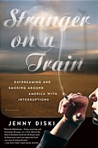 Stranger on a Train: Daydreaming and Smoking Around America with Interruptions (Paperback)
