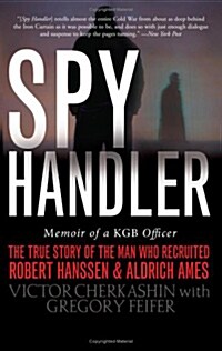 Spy Handler: Memoir of a KGB Officer: The True Story of the Man Who Recruited Robert Hanssen and Aldrich Ames (Paperback)