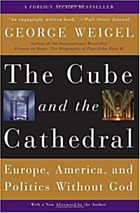 The Cube and the Cathedral: Europe, America, and Politics Without God (Paperback)