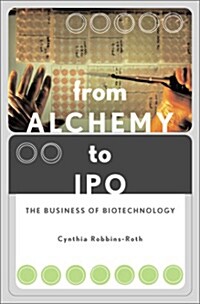 From Alchemy to IPO: The Business of Biotechnology (Paperback)
