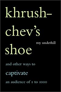 Khrushchevs Shoe: And Other Ways to Captivate an Audience of One to One Thousand (Paperback)