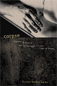 Corpse: Nature, Forensics, and the Struggle to Pinpoint Time of Death (Paperback)