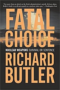 Fatal Choice: Nuclear Weapons: Survival or Sentence (Paperback)