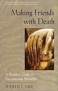 Making Friends with Death: A Buddhist Guide to Encountering Mortality (Paperback)