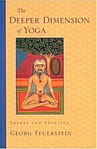 The Deeper Dimension of Yoga: Theory and Practice (Paperback)