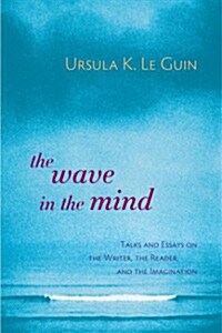 The Wave in the Mind: Talks and Essays on the Writer, the Reader, and the Imagination (Paperback)