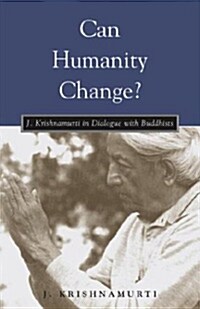 Can Humanity Change?: J. Krishnamurti in Dialogue with Buddhists (Paperback)