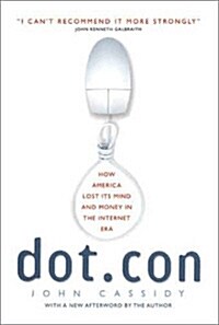 Dot.Con: How America Lost Its Mind and Money in the Internet Era (Paperback, Perennial)