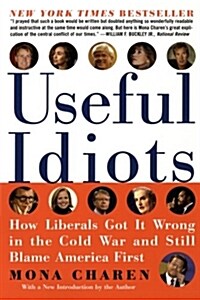 Useful Idiots: How Liberals Got It Wrong in the Cold War and Still Blame America First (Paperback)