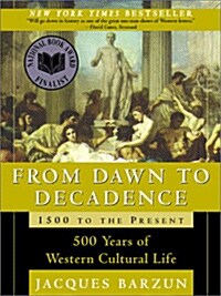 From Dawn to Decadence: 1500 to the Present: 500 Years of Western Cultural Life (Paperback)