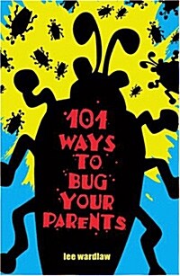 101 Ways to Bug Your Parents (Paperback)