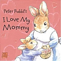 Peter Rabbits I Love My Mommy (Board Book)