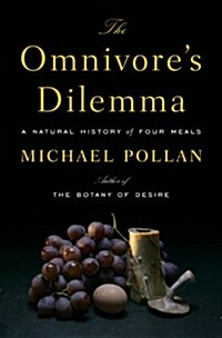 The Omnivores Dilemma: A Natural History of Four Meals (Hardcover)
