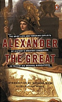 Alexander the Great: The Brief Life and Towering Exploits of Historys Greatest Conqueror (Paperback)