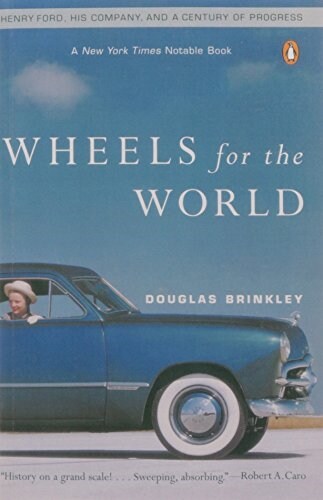 Wheels for the World: Henry Ford, His Company, and a Century of Progress (Paperback)