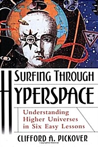 Surfing Through Hyperspace: Understanding Higher Universes in Six Easy Lessons (Paperback, Revised)