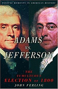 Adams vs. Jefferson: The Tumultuous Election of 1800 (Paperback)